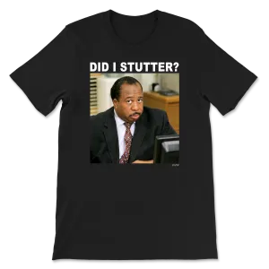 Did I Stutter T-Shirt - Stanley Hudson
